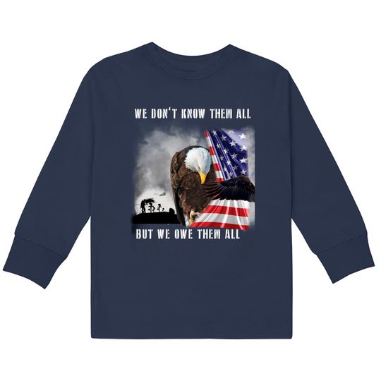 We Don't Know Them All But We Owe Them All Eagle US Army  Kids Long Sleeve T-Shirts