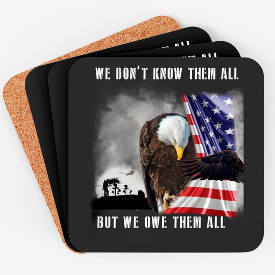 We Don't Know Them All But We Owe Them All Eagle US Army Coasters