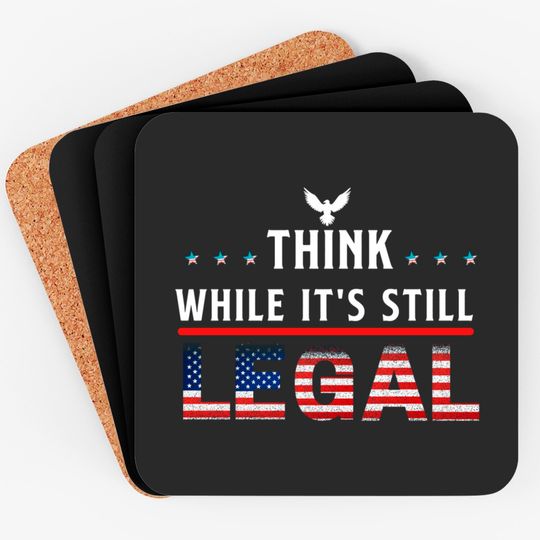 Think While It's Still Legal Coasters