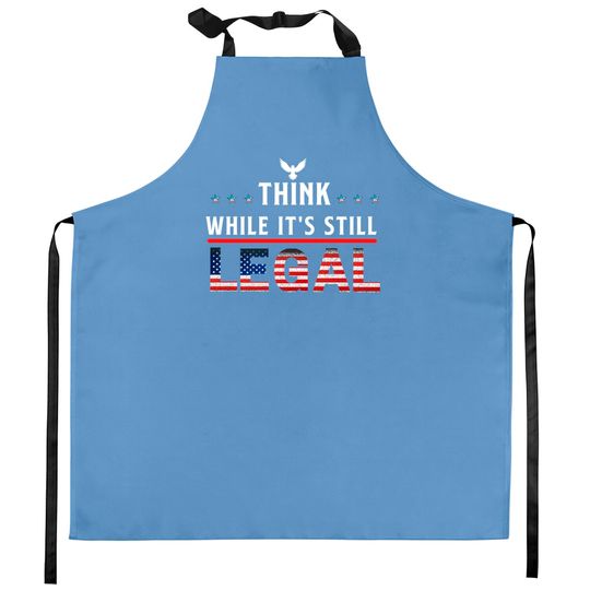 Think While It's Still Legal Kitchen Aprons