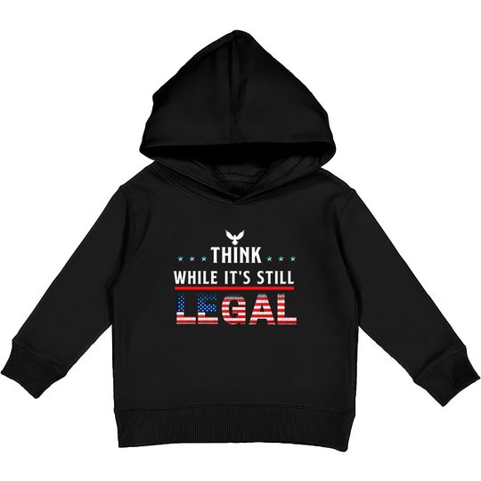 Think While It's Still Legal Kids Pullover Hoodies
