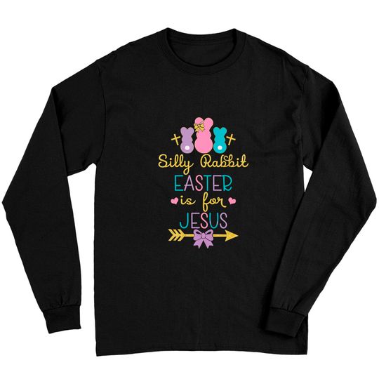 Silly Rabbit Easter Is for Jesus Christians Long Sleeves