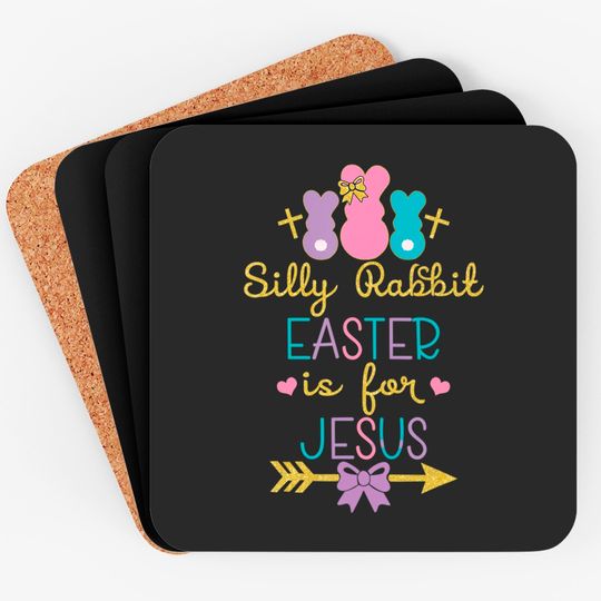 Silly Rabbit Easter Is for Jesus Christians Coasters