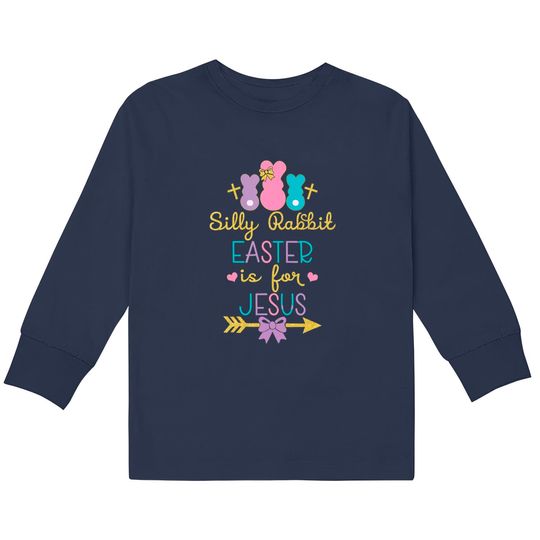 Silly Rabbit Easter Is for Jesus Christians  Kids Long Sleeve T-Shirts