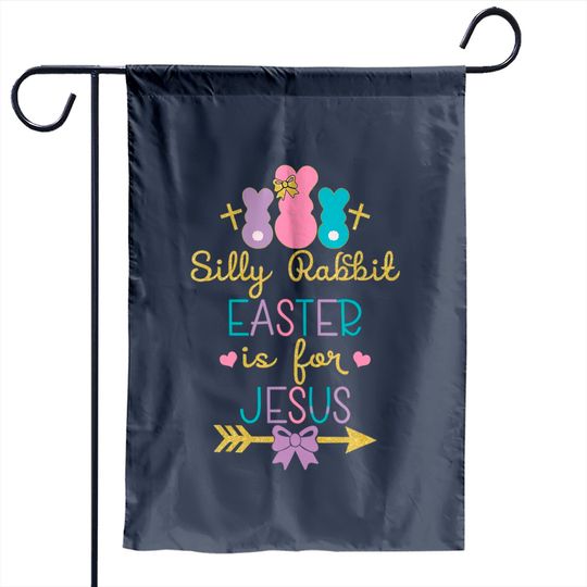 Silly Rabbit Easter Is for Jesus Christians Garden Flags