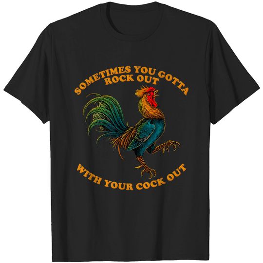 Rock Out With Your Cock Out  T-Shirt