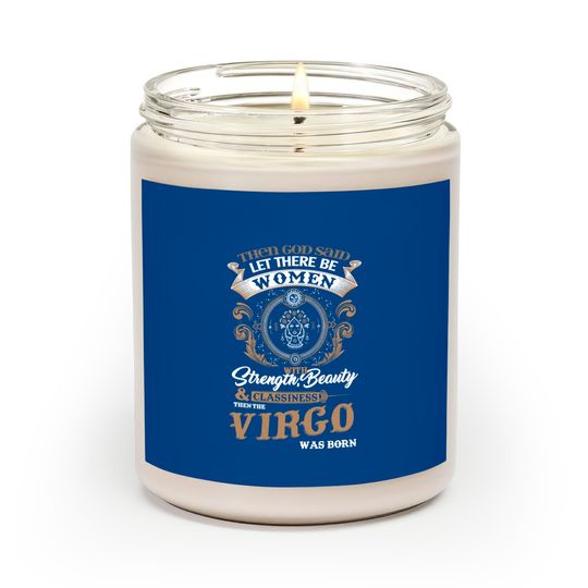 Virgo Women Strength Beauty Classiness Virgo Are Born Scented Candles