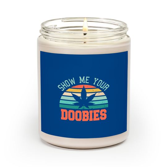 Show Me Your Doobies Weed Gift | Funny Marijuana Bud Stoner Scented Candles