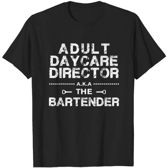 Adult Daycare Director a.k.a. The Bartender T-Shirt