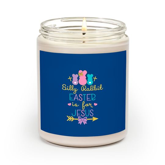 Silly Rabbit Easter Is For Jesus Christians Scented Candles
