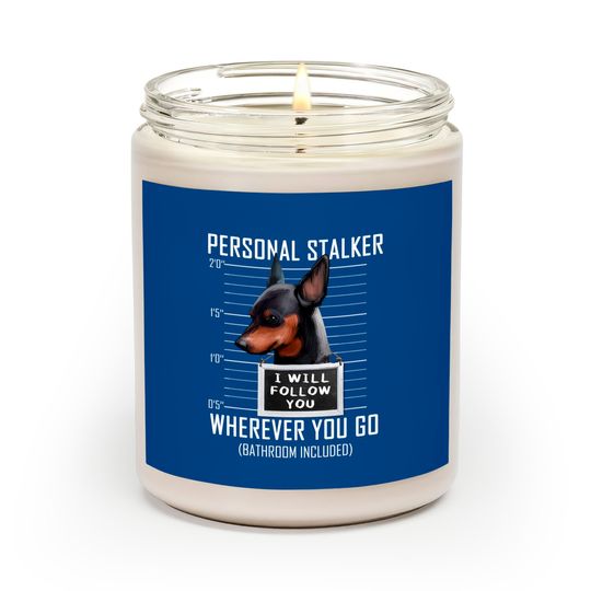 Personal Stalker Dog Miniature Pinscher I Will Follow You Scented Candles
