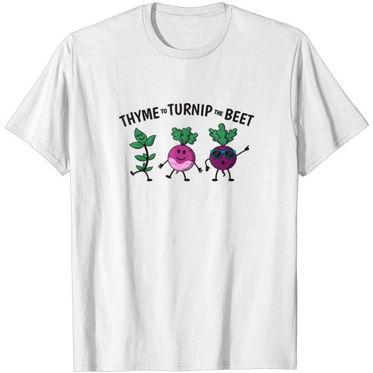 Thyme To Turnip The Beet T-Shirt - Funny Gardening T-Shirt