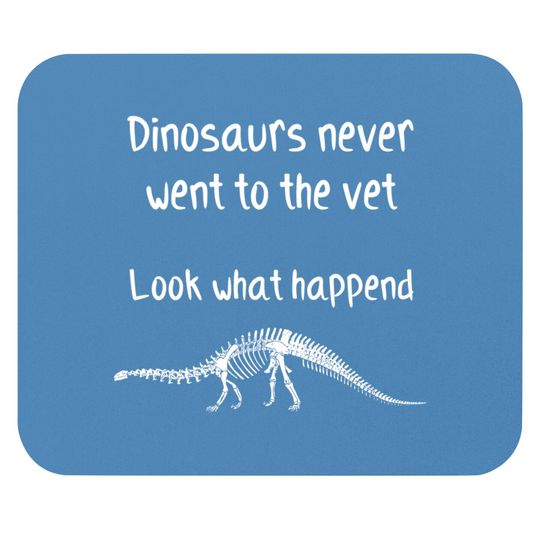 Dinosaurs never went to the vet - Future Veterinarian Gift - Mouse Pads