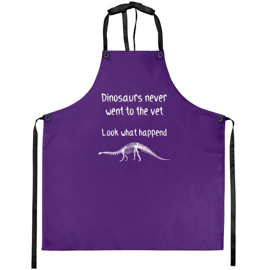 Dinosaurs never went to the vet - Future Veterinarian Gift - Aprons