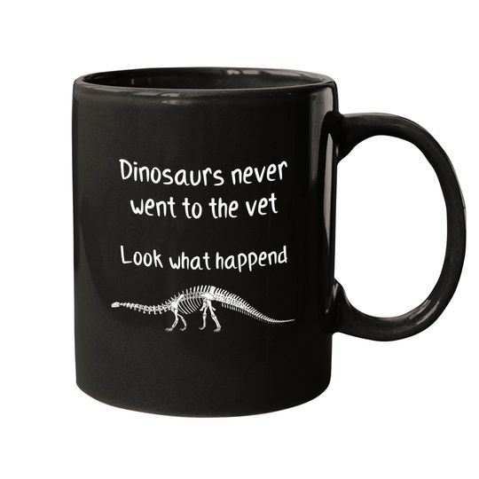 Dinosaurs never went to the vet - Future Veterinarian Gift - Mugs