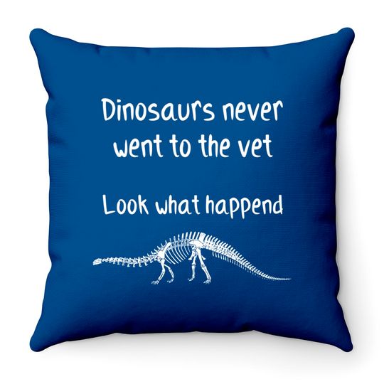Dinosaurs never went to the vet - Future Veterinarian Gift - Throw Pillows