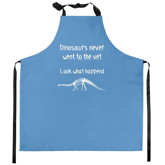 Dinosaurs never went to the vet - Future Veterinarian Gift - Kitchen Aprons