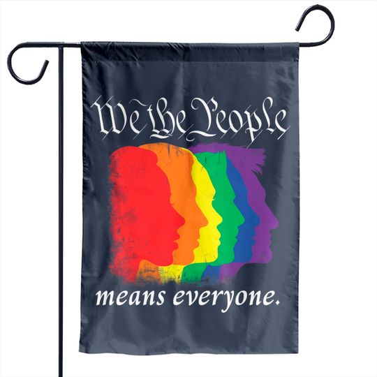 WE THE PEOPLE MEANS EVERYONE- gay pride Garden Flags