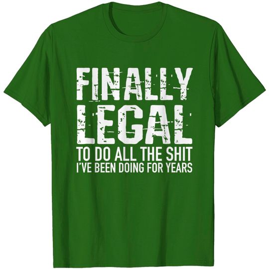Funny 21st Birthday Gift Finally Legal Tshirt for Men Women T-Shirt