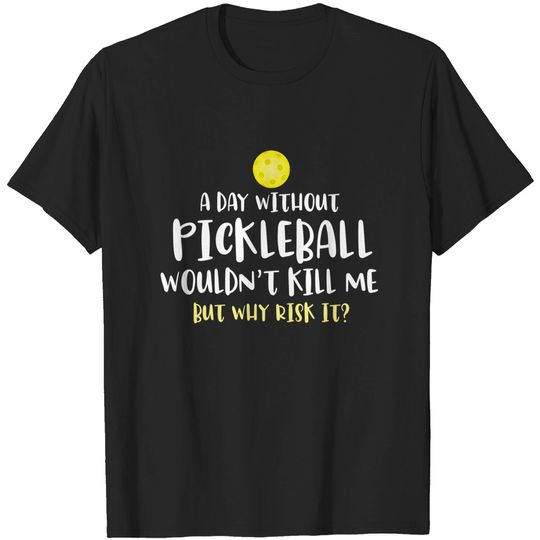 funny pickleball sayings gift, pickleball gifts lovers, pickleball player gifts - Funny Pickleball - T-Shirt