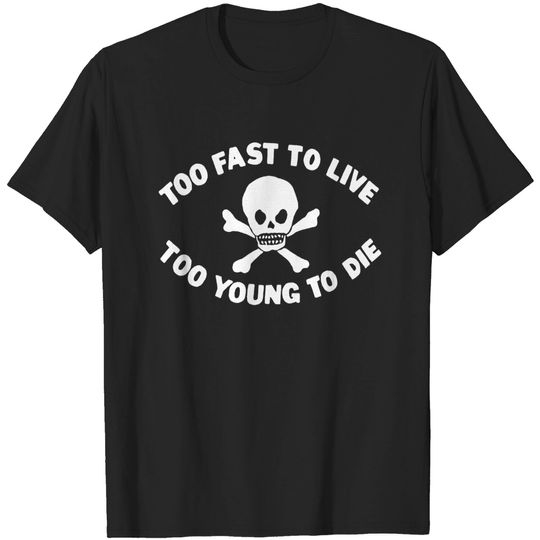 Too Fast To Live Too Young To Die - Punk - T-Shirt