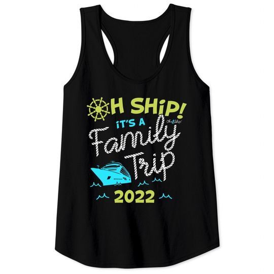 Oh Ship It's a Family Trip 2022 - Oh Ship 2022 Cruise Tank Tops