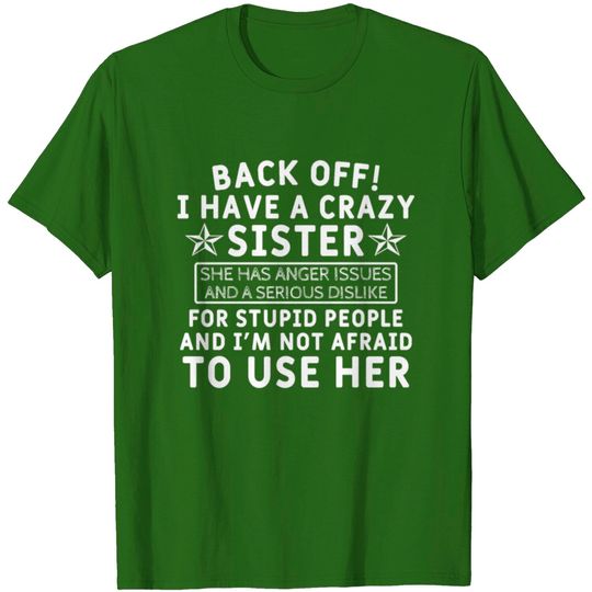 Back off! i Have a Crazy Sister T-shirt