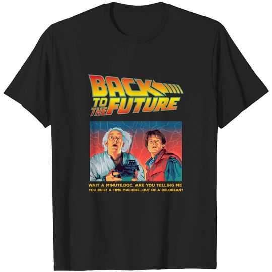 Wait a minute, Doc. Are you telling me you built a time machine...out of a DeLorean? | Back To The Future - Marty Dont Ever Go To 2020 - T-Shirt