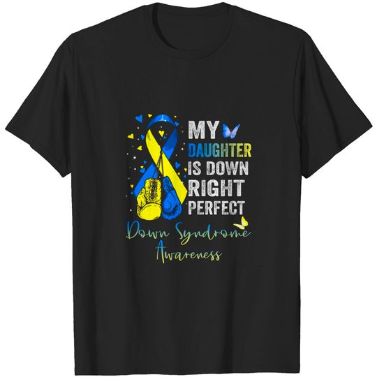 My Daughter is Down Right Perfect Down Syndrome Awareness - My Daughter Is Down Right Perfect - T-Shirt