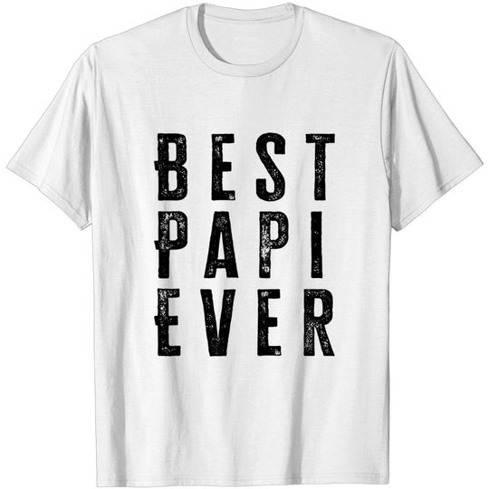 Best Papi Ever Fathers Day Gift - Best Papi Ever - T-Shirt
