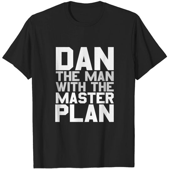 Dan The Man With The Master Plan - Dan - T-Shirt