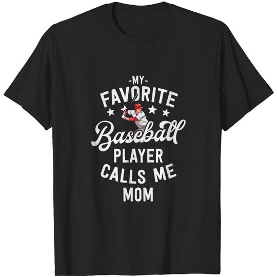 Mom Baseball Gift My Favorite Baseball Player Calls Me Mom - Baseball Mom - T-Shirt