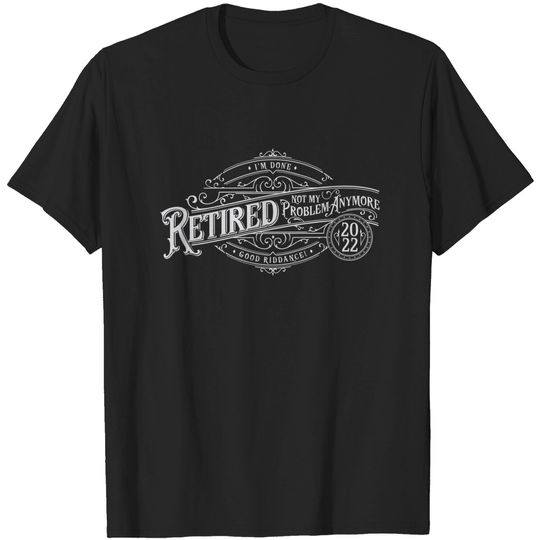 Funny Retirement Gift for Men, Retired 2022 Not My Problem Anymore, T-shirt Vintage Style