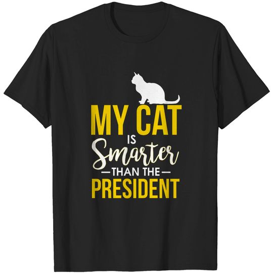 My Cat Is Smarter Than The President Funny Cat - My Cat Is Smarter Than The President - T-Shirt