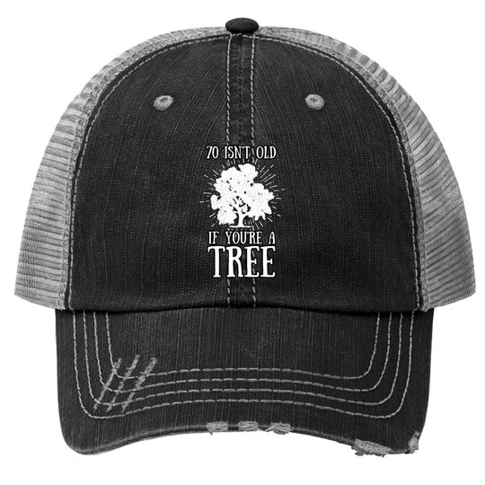 70 Isn't Old If You're A Tree 70th Birthday Baseball Cap