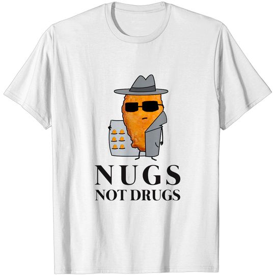 Chicken Nuggets Nugs Not Drugs - Chicken Nuggets - T-Shirt