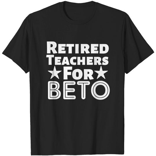 Retired Teachers For Beto, Vote For Beto 2022 Beto for Texas T-Shirt