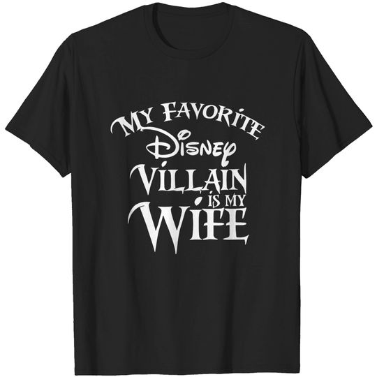 My favorite Disney Villain is my Wife Disney T shirt