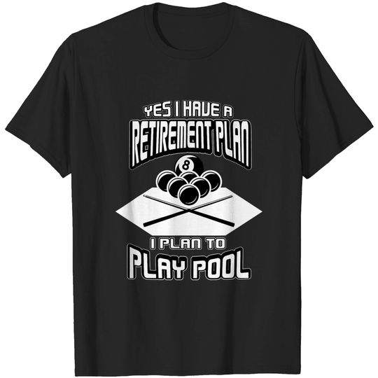 Yes I have a Retirement Plan Pool Player T-Shirt
