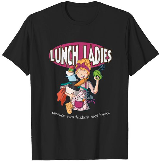 Lunch Ladies because even teachers need heros Lunch Lady - Lunch Lady - T-Shirt