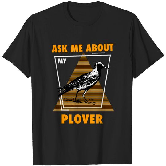 Ask Me About My Plovers T-shirt