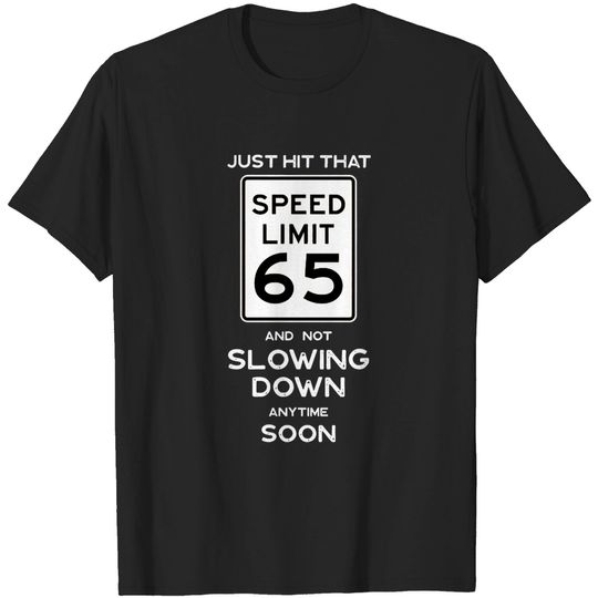 65th Birthday Gift Ideas Speed Limit 65 Sign - 65th Birthday Ideas - T-Shirt