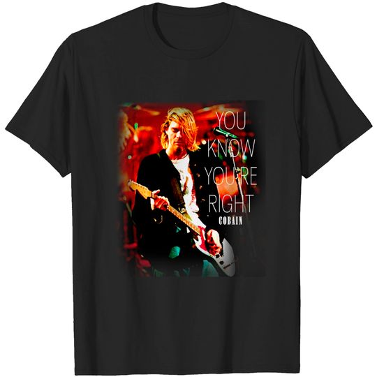 Kurt Cobain Unisex T-shirt: You Know You'Re Right, Music tshirt