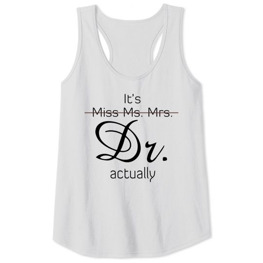 It's Dr Actually Graduation Gift Tank Tops