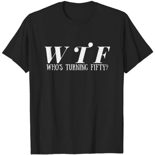 Who's turning fifty, 50th birthday ,gift for women T-shirt
