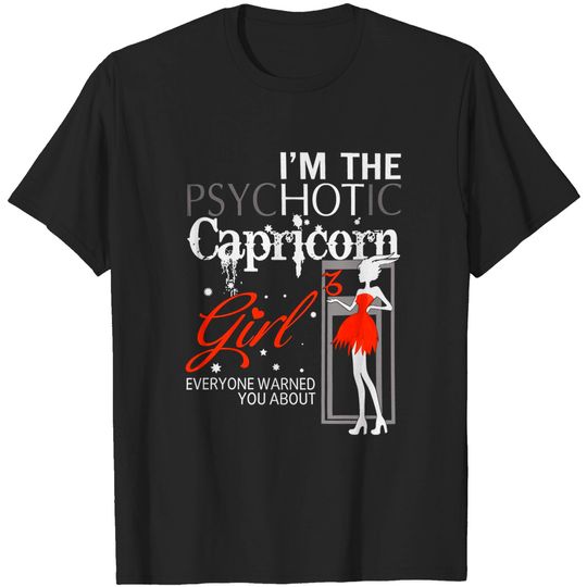 I Am The Psychotic Capricorn Girl Zodiac Capricorn t-Shirt