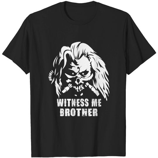 immortan joe witness me brother T-shirt