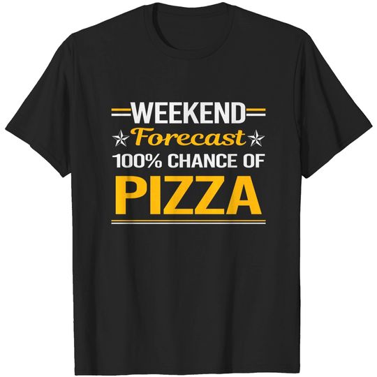 Weekend Forecast 100% Pizza Delivery - Pizza Delivery - T-Shirt