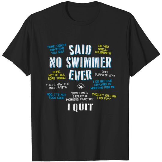Said No Swimmer Ever Competitive Swimming T Shirt