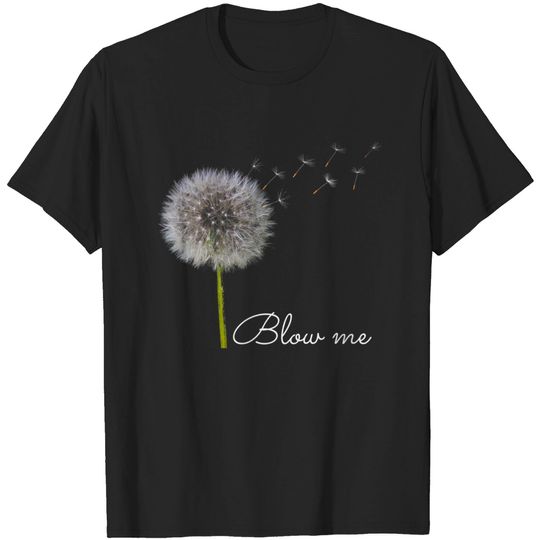 Blow Me Dandelion T Shirt